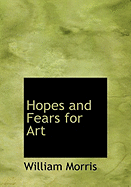 Hopes and Fears for Art - Morris, William, MD