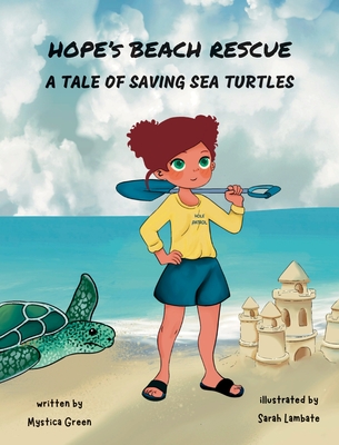 Hope's Beach Rescue: A Tale of Saving Sea Turtles - Green, Mystica, and Wright, Sam (Editor)