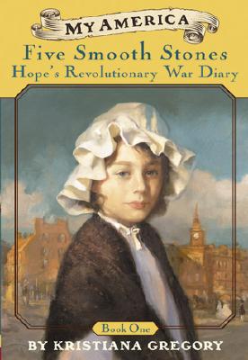 Hope's Revolutionary War Diaries: Book One: Five Smooth Stones - Gregory, Kristiana