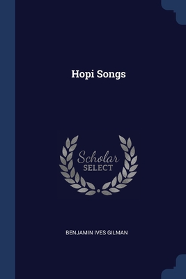 Hopi Songs - Gilman, Benjamin Ives