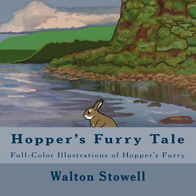 Hopper's Furry Tale: Full-Color Illustrations of Hopper's Furry - Stowell, Walton