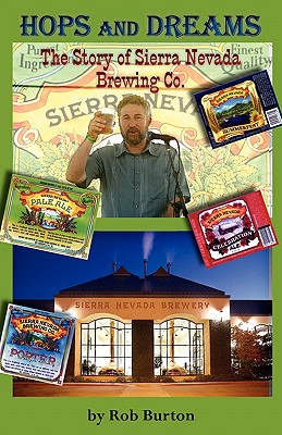 Hops and Dreams: The Story of Sierra Nevada Brewing Co. - Burton, Robert Stacey