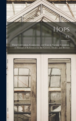 Hops; Their Cultivation, Commerce, and Uses in Various Countries. A Manual of Reference for the Grower, Dealer, and Brewer - Simmonds, P L 1814-1897