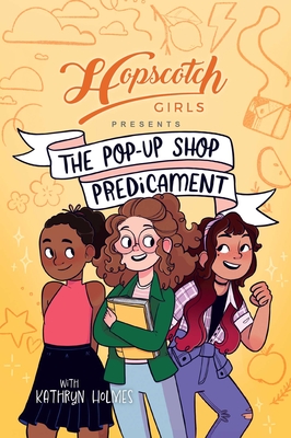 Hopscotch Girls Presents: The Pop-Up Shop Predicament Volume 2 - Girls, Hopscotch, and Holmes, Kathryn