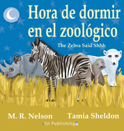 Hora de Dormir En El Zoologico/ The Zebra Said Shhh (Bilingual English Spanish Edition)