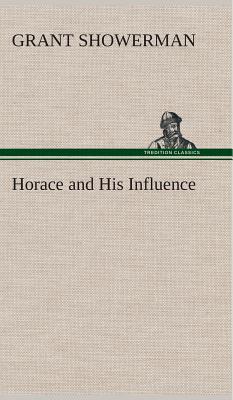 Horace and His Influence - Showerman, Grant