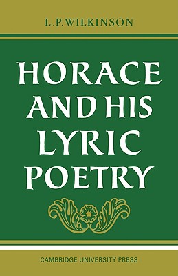 Horace and His Lyric Poetry - Wilkinson, L P, and L P, Wilkinson