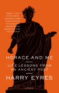 Horace and Me: Life Lessons from an Ancient Poet