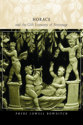 Horace and the Gift Economy of Patronage - Bowditch, Phebe Lowell