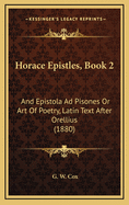 Horace Epistles, Book 2: And Epistola Ad Pisones or Art of Poetry, Latin Text After Orellius (1880)