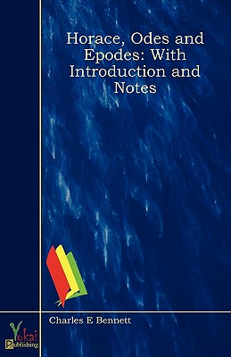 Horace, Odes and Epodes: With Introduction and Notes - Bennett, Charles E