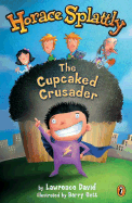 Horace Splattly: The Cupcaked Crusader - David, Lawrence