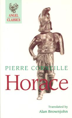 Horace - Corneille, Pierre, and Brownjohn, Alan