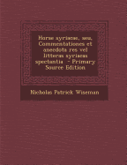 Horae syriacae, seu, Commentationes et anecdota res vel litteras syriacas spectantia