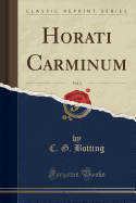 Horati Carminum, Vol. 1 (Classic Reprint)