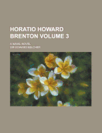 Horatio Howard Brenton; A Naval Novel Volume 3