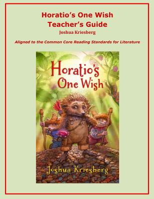 Horatio's One Wish Teacher's Guide: Aligned to the Common Core Reading Standards for Literature - Kriesberg, Joshua