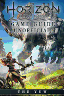 Horizon Zero Dawn Game Guide Unofficial