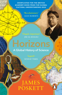 Horizons: A Global History of Science - Poskett, James