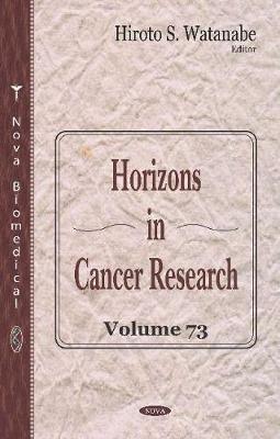 Horizons in Cancer Research. Volume 73: Volume 73 - Watanabe, Hiroto S. (Editor)