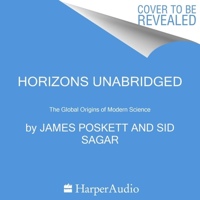 Horizons Lib/E: The Global Origins of Modern Science - Poskett, James, and Sagar, Sid (Read by)