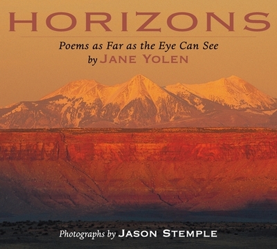 Horizons: Poems as Far as the Eye Can See - Yolen, Jane, and Stemple, Jason (Photographer)