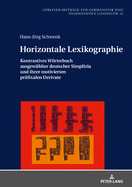 Horizontale Lexikographie: Kontrastives Woerterbuch Ausgewaehlter Deutscher Simplizia Und Ihrer Motivierten Praefixalen Derivate