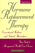 Hormone Replacement Therapy: Conventional Medicine and Natural Alternatives, Your Guide to Menopausal Health-Care Choices - Laucella, Linda