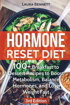 Hormone Reset Diet: 60+ Breakfast to Dessert Recipes to Boost Metabolism, Balance Hormones, and Lose Weight Fast - Bennett, Laura, LL.