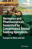 Hormones and Pharmaceuticals Generated by Concentrated Animal Feeding Operations: Transport in Water and Soil