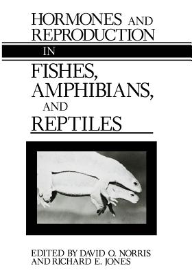 Hormones and Reproduction in Fishes, Amphibians, and Reptiles - Norris, David O (Editor), and Jones, Richard E (Editor)