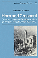 Horn and Crescent: Cultural Change and Traditional Islam on the East African Coast, 800-1900