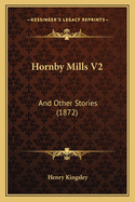 Hornby Mills V2: And Other Stories (1872)