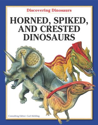 Horned, Spiked, and Crested Dinosaurs - Mehling, Carl (Consultant editor)