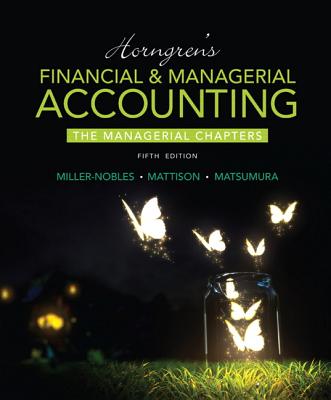 Horngren's Financial & Managerial Accounting, The Managerial Chapters - Miller-Nobles, Tracie, and Mattison, Brenda, and Matsumura, Ella Mae