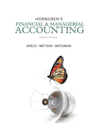 Horngren's Financial & Managerial Accounting with MyAccountingLab with Pearson eText Access Card Package: The Financial Chapters - Miller-Nobles, Tracie L, and Mattison, Brenda L, and Matsumura, Ella Mae