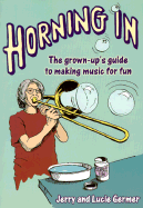 Horning in: The Grown-Up's Guide to Making Music for Fun