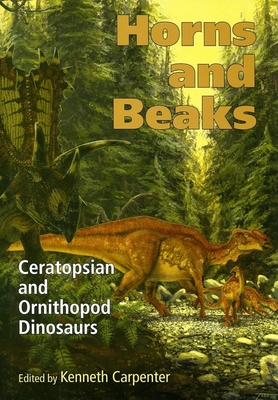 Horns and Beaks: Ceratopsian and Ornithopod Dinosaurs - Carpenter, Kenneth (Editor)