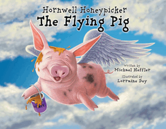 Hornwell Honeypicker the Flying Pig: Volume 1