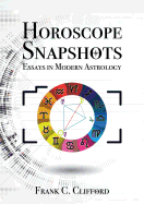 Horoscope Snapshots: Essays in Modern Astrology - Clifford, Frank C