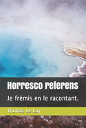 Horresco referens: Je fr?mis en le racontant.