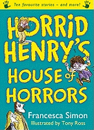 Horrid Henry's House of Horrors: Ten Favourite Stories - and more!