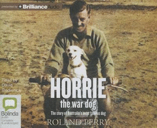 Horrie the War Dog: The Story of Australia's Most Famous Dog