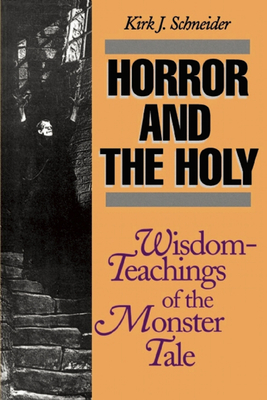 Horror and the Holy: Wisdom-Teachings of the Monster Tale - Schneider, Kirk