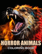 Horror Animals Coloring Book for Adult: 100+ Coloring Pages of Awe-inspiring for Stress Relief and Relaxation