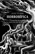 Horror?fica: Cuentos de Miedo Para Una Era de Terror / Horrific. Scary Stories for an Era of Terror