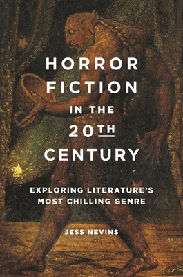 Horror Fiction in the 20th Century: Exploring Literature's Most Chilling Genre - Nevins, Jess