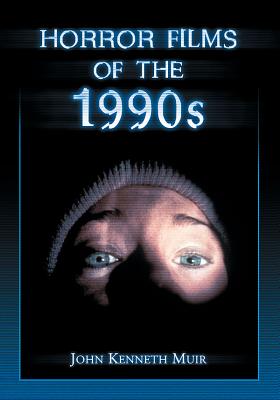 Horror Films of the 1990s - Muir, John Kenneth