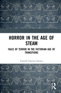 Horror in the Age of Steam: Tales of Terror in the Victorian Age of Transitions