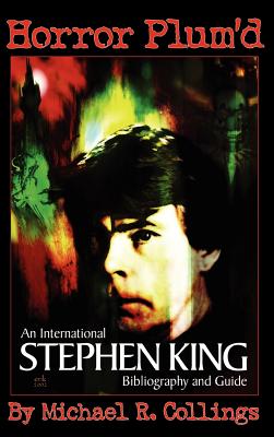 Horror Plum'd: International Stephen King Bibliography and Guide 1960-2000 - Collings, Michael, and King, Stephen